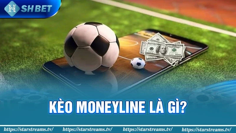 Kinh nghiệm soi kèo Moneyline tân thủ nào cũng nên biết 1 Kèo Moneyline là gì?