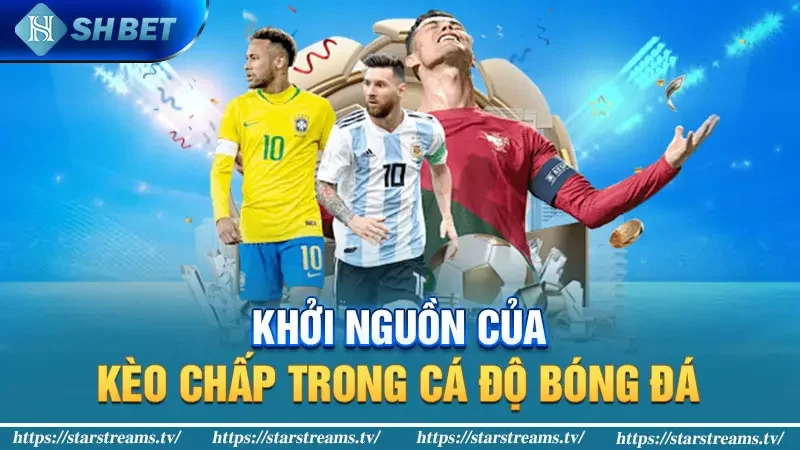 Kiếm Tiền Siêu Dễ Cùng Kèo Chấp Bóng Đá Online 2024 1 Khởi nguồn của kèo chấp trong cá độ bóng đá
