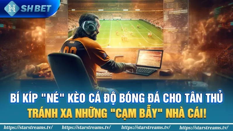 Kèo nào không nên cược trong bóng đá để tránh "ném tiền qua cửa sổ" 3 Bí kíp "né" kèo nào không nên cược trong bóng đá